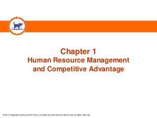 Chapter 1
Human Resource Management
and Competitive Advantage

© 2010 Cengage Learning. Atomic Dog is a trademark used herein under license. All rights reserved.

 