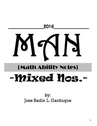 MAN(Math Ability Notes)
-Mixed Nos.-
1
by:
Jose Radin L. Garduque
__________2016__________
 