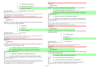 11
Chọn một câu trả lời
 A) Thời điểm làm việc linh hoạt.
 B) Thời gian làm việc linh hoạt.
 C) Lịch làm việc linh hoạt.
 D) Không gian làm việc linh hoạt.
Sai. Đáp án đúng là: Lịch làm việc linh hoạt.
Vì:
Lịch làm việc linh hoạt bao gồm cả không gian, thời gian, thời điểm làm việc linh hoạt, điều
này sẽ tạo động lực cho người lao động làm việc.
Tham khảo: Bài4, mục 4.3. Biện pháp tạo động lực cho cá nhân trong tổ chức.
Không đúng
Điểm:0/1.
Câu25 [Góp ý]
Điểm : 1
Đặc tính nào của cá nhân cho thấy mức độ mà cá nhân đó luôn bình
tĩnh, tự tin hay luôn lo lắng, hồi hộp?
Chọn một câu trả lời
 A) Hướng ngoại
 B) Hòa đồng
 C) Ổn định về tình cảm
 D) Chu toàn
Sai. Đáp án đúng là: Ổn định về tình cảm
Vì:
Tính ổn định tình cảm biểu hiện sự bình tĩnh, nhiệt tình, tích cực, chắc chắn (tích cực) đến
căng thẳng, hay lo lắng, chán nản và không chắc chắn (tiêu cực).
Tham khảo: Bài2, mục 1.3.2 Mô hình 5 tính cách lớn
Không đúng
Điểm:0/1.
Câu26 [Góp ý]
Điểm : 1
Khi làm việc trong tổ chức, cá nhân luôn mong muốn được đối xử
công bằng. Họ có xu hướng so sánh?
Chọn
một
câu
trả
lời
 A) Tỷ suất giữa sự đóng góp của họ với quyền lợi mà họ được hưởng.
 B) Tỷ suất giữa sự đóng góp của họ với quyền lợi mà họ được hưởng với
 tỷ suất đó của người khác.
 C) Sự đóng góp của người khác và sự đóng góp của bản thân.
 D) Quyền lợi mà họ được hưởng với quyền lợi mà người khác được hưởng.
Sai. Đáp án đúng là: Tỷ suất giữa sự đóng góp của họ với quyền lợi mà họ được hưởng với
tỷ suất đó của người khác.
Vì:
Học thuyết công bằng phát biểu rằng người lao động so sánh những gì họ bỏ vào một công
việc (đầu vào) với những gì họ nhận được từ công việc đó (đầu ra) và sau đó đối chiếu tỷ suất
đầu vào - đầu ra của họ vớitỷ suất đầu vào - đầu ra của những người khác
Tham khảo: Bài4, mục 4.2.2.2. Học thuyết công bằng (J. Stacy Adam).
Không đúng
Điểm:0/1.
Câu27 [Góp ý]
Điểm : 1
Nhận thức của một cá nhân bị ảnh hưởng bởi yếu tố nào dưới đây?
Chọn
một
câu
trả
lời
 A) Kiến thức, kinh nghiệm của cá nhân, hoàn cảnh.
 B) Kiến thức kinh nghiệm của cá nhân, hoàn cảnh và đặc điểm. của đối tượng
 được nhận thức
 C) Hoàn cảnh và đặc điểm của đối tượng được nhận thức.
 D) Đặc điểm của đối tượng được nhận thức, đặc điểm của chủ thểnhận thức.
Sai. Đáp án đúng là: Kiến thức kinh nghiệm của cá nhân, hoàn cảnh và đặc điểm của đối
tượng được nhận thức.
Vì:
Nhận thức của cá nhân bị ảnh hưởng bởi những yếu tố thuộc về chủ thể và đối tượng nhận
thức cùng với bối cảnh xảy ra quá trình nhận thức.
Tham khảo: Bài2, mục 2.3.2 Các yếu tố ảnh hưởng đến nhận thức.
Không đúng
Điểm:0/1.
Câu28 [Góp ý]
Điểm : 1
Những phương pháp nào sau đây không phải là phương pháp ra
quyết định nhóm:
Chọn một câu trả lời
 A) Nhóm danh nghĩa
 B) Động não
 C) Bản đồ tư duy
 D) Hội họp điện tử
Sai. Đáp án đúng là: Bản đồ tư duy.
Vì:
Phương pháp bản đồ tư duy không thuộc các phương pháp ra quyết định nhóm.
Tham khảo: Bài5, mục 5.4.2 Phương pháp ra quyết định nhóm.
Không đúng
Điểm:0/1.
Câu29 [Góp ý]
Điểm : 1
So với giao tiếp theo chiều dọc, quá trình giao tiếp theo chiều ngang
có đặc điểm nào dưới đây?
Chọn
một
câu
trả
lời
 A) Có thểtạo nên nhiều mâu thuẫn và Khó khăn hơn.
 B) Có thể tạo nên ít mâu thuẫn và Khó khăn hơn.
 C) Có thể nảy sinh những mâu thuẫn như giao tiếp theo chiều dọc.
 D) Nảy sinh nhiều hay ít mâu thuẫn hơn tùy thuộcvào điều kiện tổ chức.
Sai. Đáp án đúng là: “Có thể tạo nên nhiều mâu thuẫn và Khó khăn hơn”.
Vì:
 