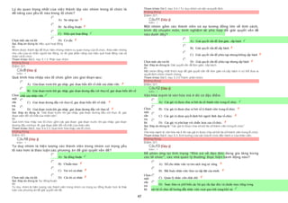 47
Lý do quan trọng nhất của việc thành lập các nhóm trong tổ chức là
để nâng cao yếu tố nào trong tổ chức?
Chọn một câu trả lời
 A) Sự sáng tạo
 B) Sự đồng thuận
 C) Hiệu quả hoạt động
 D) Cơ cấu
Sai. Đáp án đúng là: Hiệu quả hoạt động
Vì:
Nhóm được thành lập để thực hiện những nhiệm vụ quan trọng của tổ chức, thỏa mãn những
nhu cầu của cá nhân người lao động, từ đó góp phần nâng cao hiệu quả hoạt động của cá
nhân và tổ chức.
Tham khảo: Bài5, mục 5.1.2 Phân loại nhóm
Không đúng
Điểm:0/1.
Câu9 [Góp ý]
Điểm : 1
Quá trình hòa nhập vào tổ chức gồm các giai đoạn sau:
Chọn
một
câu
trả
lời
 A) Giai đoạn trướckhi gia nhập, giai đoạn biến đổi về chất của nhân viên.
 B) Giai đoạn trước khi gia nhập, giai đoạn đương đầu với thựctế, giai đoạn biến đổi về
 chất của nhân viên.
 C) Giai đoạn đương đầu với thựctế, giai đoạn biến đổi về chất.
 D) Giai đoạn trướckhi gia nhập, giai đoạn đương đầu với thựctế.
Sai. Đáp án đúng là: “Giai đoạn trước khi gia nhập, giai đoạn đương đầu với thực tế, giai
đoạn biến đổi về chất của nhân viên”.
Vì:
Quá trình hòa nhập vào tổ chức gồm các giai đoạn: giai đoạn trước khi gia nhập; giai đoạn
đương đầu vớithực tế; giai đoạn biến đổi về chất của nhân viên.
Tham khảo: Bài8, mục 8.4.2.3. Quá trình hòa nhập vào tổ chức.
Không đúng
Điểm:0/1.
Câu10 [Góp ý]
Điểm : 1
Tư duy nhóm là hiện tượng các thành viên trong nhóm coi trọng yếu
tố nào hơn là thảo luận các phương án để giải quyết vấn đề?
Chọn một câu trả lời
 A) Sự đồng thuận
 B) Chuẩn mực
 C) Vai trò cá nhân
 D) Cái tôi cá nhân
Sai. Đáp án đúng là: Sự đồng thuận
Vì:
Tư duy nhóm là hiện tượng các thành viên trong nhóm coi trọng sự đồng thuận hơn là thảo
luận các phương án để giải quyết vấn đề.
Tham khảo: Bài5, mục 5.4.1 Tư duy nhóm và việc ra quyết định.
Không đúng
Điểm:0/1.
Câu11 [Góp ý]
Điểm : 1
Một nhóm gồm các thành viên có sự tương đồng lớn về tính cách,
trình độ chuyên môn, kinh nghiệm sẽ phù hợp để giải quyết vấn đề
nào dưới đây?
Chọn một câu trả lời
 A) Giải quyết vấn đề đơn giản, cấp bách
 B) Giải quyết vấn đề cấp bách
 C) Giải quyết vấn đề phứctạp nhưng không cấp bách
 D) Giải quyết vấn đề phứctạp nhưng cấp bách
Sai. Đáp án đúng là: Giải quyết vấn đề đơn giản, cấp bách.
Vì:
Một nhóm đồng nhất thích hợp để giải quyết vấn đề đơn giản và cấp bách vì có thể đưa ra
quyết định nhóm nhanh chóng.
Tham khảo: Bài5, mục 5.3.5 Thành phần nhóm.
Không đúng
Điểm:0/1.
Câu12 [Góp ý]
Điểm : 1
Văn hóa mạnh là văn hóa mà ở đó có đặc điểm
Chọn
một
câu
trả
lời
 A) Các giá trị được chia sẻ bởi đa số thành viên trong tổ chức.
 B) Các giá trị được chia sẻ bởi số ít thành viên trong tổ chức.
 C) Các giá trị được quyết định bởi người lãnh đạo tổ chức.
 D) Các giá trị phù hợp với chiến lược của tổ chức.
Sai. Đáp án đúng là: “Các giá trị được chia sẻ bởi đa số thành viên trong tổ chức”.
Vì:
Văn hóa mạnh là văn hóa mà ở đó các giá trị được chia sẻ bởi đa số thành viên trong tổ chức.
Tham khảo: Bài8, mục 8.3. Ảnh hưởng của văn hóa tổ chức đến hành vi của nhân viên.
Không đúng
Điểm:0/1.
Câu13 [Góp ý]
Điểm : 1
Để phản ứng lại tình trạng “Khó xử về đạo đức đang gia tăng trong
các tổ chức”, các nhà quản lý thường thực hiện hành động nào?
Chọn
một
câu
trả
lời
 A) Để cho nhân viên tự tìm cách ứng xử riêng.
 B) Bắt buộc nhân viên theo sự sắp đặt của mình.
 C) Quản lý nhân viên chặt chẽ.
 D) Soạn thảo và phổ biến các bộ quy tắc đạo đức và chuẩn mực riêng trong
 nội bộ tổ chức để hướng dẫn nhân viên vượt qua tình trạng khó xử.
 