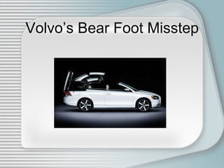 Volvo’s Bear Foot Misstep   