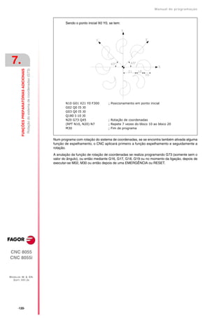 Manual de programaçäo



                                                                                             Sendo o ponto inicial X0 Y0, se tem:




 7.
         FUNÇÕES PREPARATÓRIAS ADICIONAIS
                                            Rotação do sistema de coordenadas (G73)




                                                                                             N10 G01 X21 Y0 F300         ; Posicionamento em ponto inicial
                                                                                             G02 Q0 I5 J0
                                                                                             G03 Q0 I5 J0
                                                                                             Q180 I-10 J0
                                                                                             N20 G73 Q45                 ; Rotação de coordenadas
                                                                                             (RPT N10, N20) N7           ; Repete 7 vezes do bloco 10 ao bloco 20
                                                                                             M30                         ; Fim de programa


                                                                                      Num programa com rotação do sistema de coordenadas, se se encontra também ativada alguma
                                                                                      função de espelhamento, o CNC aplicará primeiro a função espelhamento e seguidamente a
                                                                                      rotação.

                                                                                      A anulação da função de rotação de coordenadas se realiza programando G73 (somente sem o
                                                                                      valor do ângulo), ou então mediante G16, G17, G18, G19 ou no momento da ligação, depois de
                                                                                      executar-se M02, M30 ou então depois de uma EMERGÊNCIA ou RESET.




CNC 8055
CNC 8055i



MODELOS ·M· & ·EN·
  SOFT: V01.3X




      ·120·
 