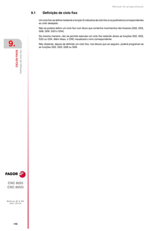 Manual de programaçäo

                                                  9.1      Definição de ciclo fixo

                                                        Um ciclo fixo se define mediante a função G indicativa de ciclo fixo e os parâmetros correspondentes
                                                        ao ciclo desejado.

                                                        Não se poderá definir um ciclo fixo num bloco que contenha movimentos não lineares (G02, G03,
                                                        G08, G09, G33 o G34).

                                                        Da mesma maneira, não se permite executar um ciclo fixo estando ativas as funções G02, G03,
                                                        G33 ou G34. Além disso, o CNC visualizará o erro correspondente.

 9.                                                     Não obstante, depois de definido um ciclo fixo, nos blocos que se seguem, poderá programar-se
                                                        as funções G02, G03, G08 ou G09.
                        Definição de ciclo fixo
         CICLOS FIXOS




CNC 8055
CNC 8055i



MODELOS ·M· & ·EN·
  SOFT: V01.3X




      ·142·
 