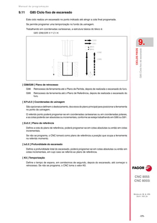 Manual de program a çä o

9.11      G85 Ciclo fixo de escareado

       Este ciclo realiza um escareado no ponto indicado até atingir a cota final programada.

       Se permite programar uma temporização no fundo da usinagem.

       Trabalhando em coordenadas cartesianas, a estrutura básica do bloco é:
              G85 G98/G99 X Y Z I K




                                                                                                                            9.




                                                                                                             CICLOS FIXOS
                                                                                                                            G85 Ciclo fixo de escareado
   [ G98/G99 ] Plano de retrocesso
       G98    Retrocesso da ferramenta até o Plano de Partida, depois de realizada o escareado do furo.
       G99    Retrocesso da ferramenta até o Plano de Referência, depois de realizada o escareado do
              furo.

   [ X/Y±5.5 ] Coordenadas de usinagem

       São opcionais e definem o deslocamento, dos eixos do plano principal para posicionar a ferramenta
       no ponto da usinagem.

       O referido ponto poderá programar-se em coordenadas cartesianas ou em coordenadas polares,
       e as cotas poderão ser absolutas ou incrementais, conforme se esteja trabalhando em G90 ou G91.

   [ Z±5.5 ] Plano de referência

       Define a cota do plano de referência, poderá programar-se em cotas absolutas ou então em cotas
       incrementais.

       Se não se programa, o CNC tomará como plano de referência a posição que ocupa a ferramenta
       no referido momento.

   [ I±5.5 ] Profundidade do escareado

       Define a profundidade total do escareado, poderá programar-se em cotas absolutas ou então em
       cotas incrementais, em cujo caso se referirá ao plano de referência.

   [ K5 ] Temporização

       Define o tempo de espera, em centésimos de segundo, depois do escareado, até começar o
       retrocesso. Se não se programa, o CNC toma o valor K0.



                                                                                                           CNC 8055
                                                                                                           CNC 8055i



                                                                                                           MODELOS ·M· & ·EN·
                                                                                                             SOFT: V01.3X




                                                                                                                            ·171·
 