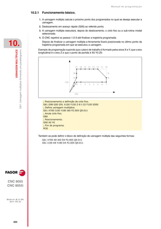 Manual de programaçäo

                                                                                    10.2.1     Funcionamento básico.

                                                                                             1. A usinagem múltipla calcula o próximo ponto dos programados no qual se deseja executar a
                                                                                                usinagem.
                                                                                             2. Deslocamento em avanço rápido (G00) ao referido ponto.
                                                                                             3. A usinagem múltipla executará, depois do deslocamento, o ciclo fixo ou a sub-rotina modal
                                                                                                selecionada.
                                                                                             4. O CNC repetirá os passos 1-2-3 até finalizar a trajetória programada.


 10.                                                                                           Depois de finalizar a usinagem múltipla a ferramenta ficará posicionada no último ponto da
                                                                                               trajetória programada em que se executou a usinagem.

                                                                                         Exemplo de programação supondo que o plano de trabalho é formado pelos eixos X e Y, que o eixo
         USINAGEM MULTÍPLICE
                               G61: Usinagem multíplice formando um paralelogramo




                                                                                         longitudinal é o eixo Z e que o ponto de partida é X0 Y0 Z0:




                                                                                                ; Posicionamento e definição de ciclo fixo.
                                                                                                G81 G98 G00 G91 X100 Y150 Z-8 I-22 F100 S500
                                                                                                ; Define usinagem multíplice.
                                                                                                G61 X700 I100 Y180 J60 P2.005 Q9.011
                                                                                                ; Anula ciclo fixo.
                                                                                                G80
                                                                                                ; Posicionamento.
                                                                                                G90 X0 Y0
                                                                                                ; Fim de programa.
                                                                                                M30


                                                                                         Também se pode definir o bloco de definição de usinagem múltipla das seguintes formas:
                                                                                               G61 X700 K8 J60 D4 P2.005 Q9.011
                                                                                               G61 I100 K8 Y180 D4 P2.005 Q9.011




CNC 8055
CNC 8055i



MODELOS ·M· & ·EN·
  SOFT: V01.3X




      ·204·
 