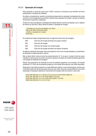Manual de programaçäo

                                                        11.1.1   Operação de furação

                                                             Esta operação é opcional e para que o CNC a execute é necessário que também se tenha
                                                             programado a operação de desbaste.

                                                             Se utiliza, principalmente, quando a ferramenta programada na operação de desbaste não usina
                                                             conforme o eixo longitudinal, permitindo mediante esta operação de furação o acesso da referida
                                                             ferramenta à superfície a desbastar.

                                                             O bloco em que se programa a operação de furação deve ter número de etiqueta, com o objetivo

 11.                                                         de indicar ao ciclo fixo o bloco donde se define a operação de furação.

                                                                 ; Definição do ciclo fixo de bolsões com Ilhas.
                                           Bolsões 2D
         CICLO FIXO DE BOLSÕES COM ILHAS




                                                                 G66 D100 R200 F300 S400 E500
                                                                 ; Define a operação de furação
                                                                 N100 G81...


                                                             As funções de furação programáveis são os seguintes ciclos fixos de usinagem:
                                                                 G69           Ciclo fixo de furação profunda com passo variável.
                                                                 G81           Ciclo fixo de furação.
                                                                 G82           Ciclo fixo de furação com temporização.
                                                                 G83           Ciclo fixo de furação profunda com passo constante.

                                                             Ao definir a operação de furação deve-se programar, junto com a função desejada, os parâmetros
                                                             de definição correspondentes à mesma.

                                                             Não se deve definir nenhum ponto de posicionamento (X, Y), já que é o próprio ciclo fixo quem
                                                             calculará a cota do ponto ou pontos na qual se realizará a furação, em função do perfil programado
                                                             e do ângulo de desbaste da usinagem.

                                                             Depois dos parâmetros de definição do ciclo se poderão programar, se se deseja, as funções
                                                             auxiliares F S T D M, não se podendo programar uma função M se esta tem sub-rotina associada.

                                                             Neste bloco é permitido programar a função M06 para realizar a troca de ferramenta, sempre que
                                                             a referida função não tenha associada nenhuma sub-rotina. Quando a função M06 tem sub-rotina
                                                             associada é necessário selecionar a ferramenta de furação antes de chamar a este ciclo.

                                                                 N100   G69   G98   G91   Z-4   I-90 B1.5 C0.5 D2 H2 J4 K100 F500 S3000 M3
                                                                 N120   G81   G99   G91   Z-5   I-30 F400 S2000 T3 D3 M3
                                                                 N220   G82   G99   G91   Z-5   I-30 K100 F400 S2000 T2 D2 M6
                                                                 N200   G83   G98   G91   Z-4   I-5 J6 T2 D4




CNC 8055
CNC 8055i



MODELOS ·M· & ·EN·
  SOFT: V01.3X




      ·222·
 