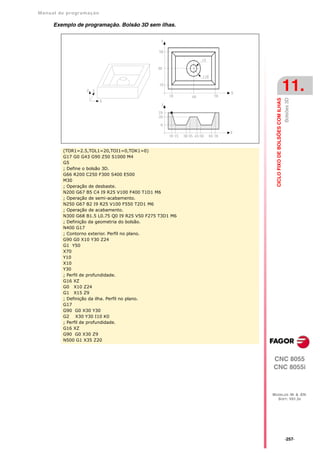 Manual de program a çä o

      Exemplo de programação. Bolsão 3D sem ilhas.




                                                                                              11.




                                                                                              Bolsões 3D
                                                            CICLO FIXO DE BOLSÕES COM ILHAS
         (TOR1=2.5,TOL1=20,TOI1=0,TOK1=0)
         G17 G0 G43 G90 Z50 S1000 M4
         G5
         ; Define o bolsão 3D.
         G66 R200 C250 F300 S400 E500
         M30
         ; Operação de desbaste.
         N200 G67 B5 C4 I9 R25 V100 F400 T1D1 M6
         ; Operação de semi-acabamento.
         N250 G67 B2 I9 R25 V100 F550 T2D1 M6
         ; Operação de acabamento.
         N300 G68 B1.5 L0.75 Q0 I9 R25 V50 F275 T3D1 M6
         ; Definição da geometria do bolsão.
         N400 G17
         ; Contorno exterior. Perfil no plano.
         G90 G0 X10 Y30 Z24
         G1 Y50
         X70
         Y10
         X10
         Y30
         ; Perfil de profundidade.
         G16 XZ
         G0 X10 Z24
         G1 X15 Z9
         ; Definição da ilha. Perfil no plano.
         G17
         G90 G0 X30 Y30
         G2 X30 Y30 I10 K0
         ; Perfil de profundidade.
         G16 XZ
         G90 G0 X30 Z9
         N500 G1 X35 Z20



                                                          CNC 8055
                                                          CNC 8055i



                                                          MODELOS ·M· & ·EN·
                                                            SOFT: V01.3X




                                                                                              ·257·
 