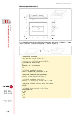 Manual de programaçäo

                                                        Exemplo de programação ·5·




 11.
                                           Bolsões 3D
         CICLO FIXO DE BOLSÕES COM ILHAS




                                                        A ilha deste exemplo tem 2 tipos de perfil de profundidade, tipo A e tipo B. Para definir a ilha se
                                                        utilizam 2 contornos, o contorno baixo (tipo A) e o contorno alto (tipo B).




                                                            ; Dimensões da ferramenta
                                                            (TOR1=2.5,TOL1=20,TOI1=0,TOK1=0)

                                                            ; Posicionamento inicial e definição do bolsão 3D.
                                                            G17 G0 G43 G90 Z50 S1000 M4
                                                            G5
                                                            G66 R200 C250 F300 S400 E500
                                                            M30

                                                            ; Definição da operação de desbaste.
                                                            N200 G67 B5 C4 I-25 R5 V100 F400 T1 D1 M6

                                                            ; Definição da operação de semi-acabamento.
                                                            N250 G67 B2 I-25 R5 V100 F550 T2 D1 M6

                                                            ; Definição da operação de acabamento.
                                                            N300 G68 B1.5 L0.75 Q0 I-25 R5 V100 F275 T3 D1 M6

                                                            ; Definição da geometria do bolsão. Blocos N400 a N500.
                                                            N400 G17

                                                            ; Definição de contorno exterior. Perfil no plano.
                                                            G90 G0 X5 Y-26 Z0
CNC 8055                                                    G1 Y25
                                                            X160
CNC 8055i
                                                            Y -75
                                                            X5
                                                            Y -26

MODELOS ·M· & ·EN·
  SOFT: V01.3X




      ·274·
 