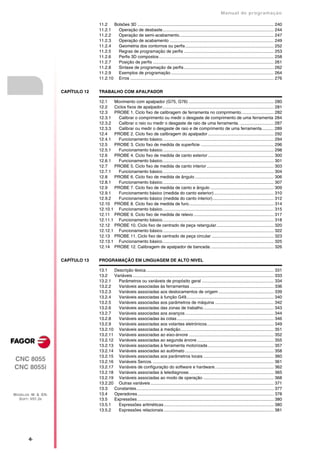 Manual de programaçäo

                                   11.2   Bolsões 3D .................................................................................................................. 240
                                   11.2.1   Operação de desbaste............................................................................................. 244
                                   11.2.2   Operação de semi-acabamento............................................................................... 247
                                   11.2.3   Operação de acabamento ....................................................................................... 249
                                   11.2.4   Geometria dos contornos ou perfis .......................................................................... 252
                                   11.2.5   Regras de programação de perfis ........................................................................... 253
                                   11.2.6   Perfis 3D compostos ................................................................................................ 258
                                   11.2.7   Posição de perfis ..................................................................................................... 261
                                   11.2.8   Sintaxe de programação de perfis ........................................................................... 262
                                   11.2.9   Exemplos de programação ...................................................................................... 264
                                   11.2.10 Erros ........................................................................................................................ 276


                     CAPÍTULO 12   TRABALHO COM APALPADOR

                                   12.1   Movimento com apalpador (G75, G76) ....................................................................... 280
                                   12.2   Ciclos fixos de apalpador............................................................................................. 281
                                   12.3   PROBE 1. Ciclo fixo de calibragem de ferramenta no comprimento. .......................... 282
                                   12.3.1   Calibrar o comprimento ou medir o desgaste de comprimento de uma ferramenta 284
                                   12.3.2   Calibrar o raio ou medir o desgaste de raio de uma ferramenta. ............................ 287
                                   12.3.3   Calibrar ou medir o desgaste de raio e de comprimento de uma ferramenta.......... 289
                                   12.4   PROBE 2. Ciclo fixo de calibragem do apalpador ....................................................... 292
                                   12.4.1   Funcionamento básico............................................................................................. 294
                                   12.5   PROBE 3. Ciclo fixo de medida de superficie ............................................................. 296
                                   12.5.1   Funcionamento básico............................................................................................. 298
                                   12.6   PROBE 4. Ciclo fixo de medida de canto exterior ....................................................... 300
                                   12.6.1   Funcionamento básico............................................................................................. 301
                                   12.7   PROBE 5. Ciclo fixo de medida de canto interior ........................................................ 303
                                   12.7.1   Funcionamento básico............................................................................................. 304
                                   12.8   PROBE 6. Ciclo fixo de medida de ângulo .................................................................. 306
                                   12.8.1   Funcionamento básico............................................................................................. 307
                                   12.9   PROBE 7. Ciclo fixo de medida de canto e ângulo ..................................................... 309
                                   12.9.1   Funcionamento básico (medida do canto exterior) .................................................. 310
                                   12.9.2   Funcionamento básico (medida do canto interior) ................................................... 312
                                   12.10 PROBE 8. Ciclo fixo de medida de furo....................................................................... 314
                                   12.10.1 Funcionamento básico............................................................................................. 315
                                   12.11 PROBE 9. Ciclo fixo de medida de relevo ................................................................... 317
                                   12.11.1 Funcionamento básico............................................................................................. 318
                                   12.12 PROBE 10. Ciclo fixo de centrado de peça retangular................................................ 320
                                   12.12.1 Funcionamento básico............................................................................................. 322
                                   12.13 PROBE 11. Ciclo fixo de centrado de peça circular .................................................... 323
                                   12.13.1 Funcionamento básico............................................................................................. 325
                                   12.14 PROBE 12. Calibragem de apalpador de bancada. .................................................... 326


                     CAPÍTULO 13   PROGRAMAÇÃO EM LINGUAGEM DE ALTO NIVEL

                                   13.1   Descrição léxica........................................................................................................... 331
                                   13.2   Variáveis ...................................................................................................................... 333
                                   13.2.1   Parâmetros ou variáveis de propósito geral ............................................................ 334
                                   13.2.2   Variáveis associadas às ferramentas ...................................................................... 336
                                   13.2.3   Variáveis associadas aos deslocamentos de origem .............................................. 339
                                   13.2.4   Variáveis associadas à função G49......................................................................... 340
                                   13.2.5   Variáveis associadas aos parâmetros de máquina ................................................. 342
                                   13.2.6   Variáveis associadas das zonas de trabalho........................................................... 343
                                   13.2.7   Variáveis associadas aos avanços .......................................................................... 344
                                   13.2.8   Variáveis associadas às cotas ................................................................................. 346
                                   13.2.9   Variáveis associadas aos volantes eletrónicos........................................................ 349
                                   13.2.10 Variáveis associadas à medição.............................................................................. 351
                                   13.2.11 Variáveis associadas ao eixo-árvore ....................................................................... 352
                                   13.2.12 Variáveis associadas ao segunda árvore ................................................................ 355
                                   13.2.13 Variáveis associadas à ferramenta motorizada ....................................................... 357
                                   13.2.14 Variáveis associadas ao autômato .......................................................................... 358
                                   13.2.15 Variáveis associadas aos parâmetros locais ........................................................... 360
CNC 8055                           13.2.16 Variáveis Sercos. ..................................................................................................... 361
CNC 8055i                          13.2.17 Variáveis de configuração do software e hardware. ................................................ 362
                                   13.2.18 Variáveis associadas à telediagnose. ...................................................................... 365
                                   13.2.19 Variáveis associadas ao modo de operação ........................................................... 368
                                   13.2.20 Outras variáveis ....................................................................................................... 371
                                   13.3   Constantes................................................................................................................... 377
MODELOS ·M· & ·EN·                 13.4   Operadores .................................................................................................................. 378
  SOFT: V01.3X                     13.5   Expressões .................................................................................................................. 380
                                   13.5.1   Expressões aritméticas ............................................................................................ 380
                                   13.5.2   Expressões relacionais ............................................................................................ 381




       ·6·
 