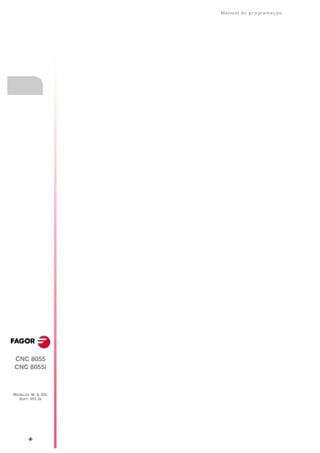 Manual de programaçäo




CNC 8055
CNC 8055i



MODELOS ·M· & ·EN·
  SOFT: V01.3X




       ·8·
 