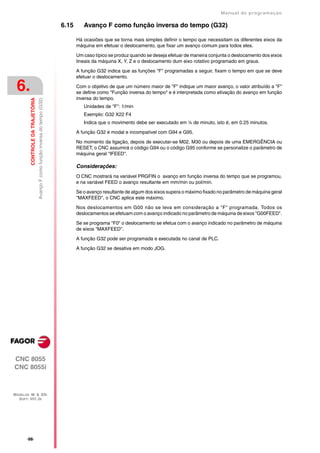 Manual de programaçäo

                                                                                6.15      Avanço F como função inversa do tempo (G32)

                                                                                       Há ocasiões que se torna mais simples definir o tempo que necessitam os diferentes eixos da
                                                                                       máquina em efetuar o deslocamento, que fixar um avanço comum para todos eles.

                                                                                       Um caso típico se produz quando se deseja efetuar de maneira conjunta o deslocamento dos eixos
                                                                                       lineais da máquina X, Y, Z e o deslocamento dum eixo rotativo programado em graus.

                                                                                       A função G32 indica que as funções "F" programadas a seguir, fixam o tempo em que se deve
                                                                                       efetuar o deslocamento.

 6.                                                                                    Com o objetivo de que um número maior de "F" indique um maior avanço, o valor atribuído a "F"
                                                                                       se define como "Função inversa do tempo" e é interpretada como ativação do avanço em função
                                                                                       inversa do tempo.
         CONTROLE DA TRAJETÓRIA
                                  Avanço F como função inversa do tempo (G32)




                                                                                          Unidades de "F": 1/min
                                                                                          Exemplo: G32 X22 F4
                                                                                          Indica que o movimento debe ser executado em ¼ de minuto, isto é, em 0.25 minutos.

                                                                                       A função G32 é modal e incompatível com G94 e G95.

                                                                                       No momento da ligação, depois de executar-se M02, M30 ou depois de uma EMERGÊNCIA ou
                                                                                       RESET, o CNC assumirá o código G94 ou o código G95 conforme se personalize o parâmetro de
                                                                                       máquina geral "IFEED".

                                                                                       Considerações:
                                                                                       O CNC mostrará na variável PRGFIN o avanço em função inversa do tempo que se programou,
                                                                                       e na variável FEED o avanço resultante em mm/min ou pol/min.

                                                                                       Se o avanço resultante de algum dos eixos supera o máximo fixado no parâmetro de máquina geral
                                                                                       "MAXFEED", o CNC aplica este máximo.

                                                                                       Nos deslocamentos em G00 não se leva em consideração a "F" programada. Todos os
                                                                                       deslocamentos se efetuam com o avanço indicado no parâmetro de máquina de eixos "G00FEED".

                                                                                       Se se programa "F0" o deslocamento se efetua com o avanço indicado no parâmetro de máquina
                                                                                       de eixos "MAXFEED".

                                                                                       A função G32 pode ser programada e executada no canal de PLC.

                                                                                       A função G32 se desativa em modo JOG.




CNC 8055
CNC 8055i



MODELOS ·M· & ·EN·
  SOFT: V01.3X




       ·98·
 