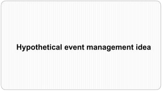 Hypothetical event management idea
 