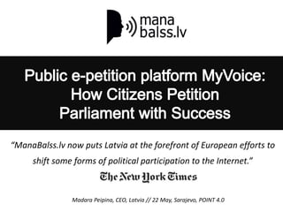“ManaBalss.lv now puts Latvia at the forefront of European efforts to
shift some forms of political participation to the I...