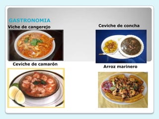 GASTRONOMIA
Viche de cangerejo     Ceviche de concha




                 .


  Ceviche de camarón
                         Arroz marinero
 