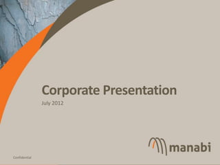 Corporate Presentation
               July 2012




                                        1
Confidential
 