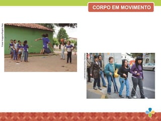 PulsarImagens/RogérioReis
Latinstock/Alamy/ChicoSanchez
CORPO EM MOVIMENTO
 