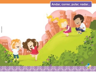 Andar, correr, pular, nadar...
FabianaSalomão
 