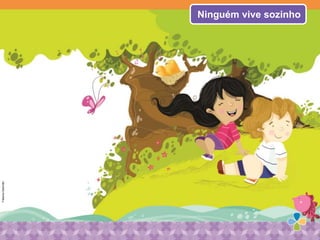 Ninguém vive sozinho
FabianaSalomão
 