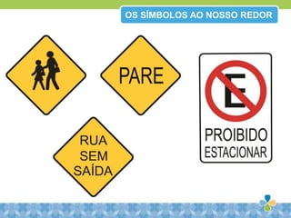 OS SÍMBOLOS AO NOSSO REDOR
 