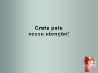 Grata pela vossa atenção! 