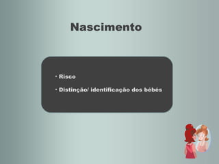 Nascimento Risco Distinção/ identificação dos bébés 