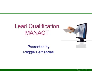 Lead Qualification MANACT Presented by Reggie Fernandes 