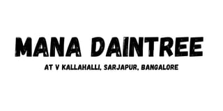 Mana Daintree
At V Kallahalli, Sarjapur, Bangalore
 