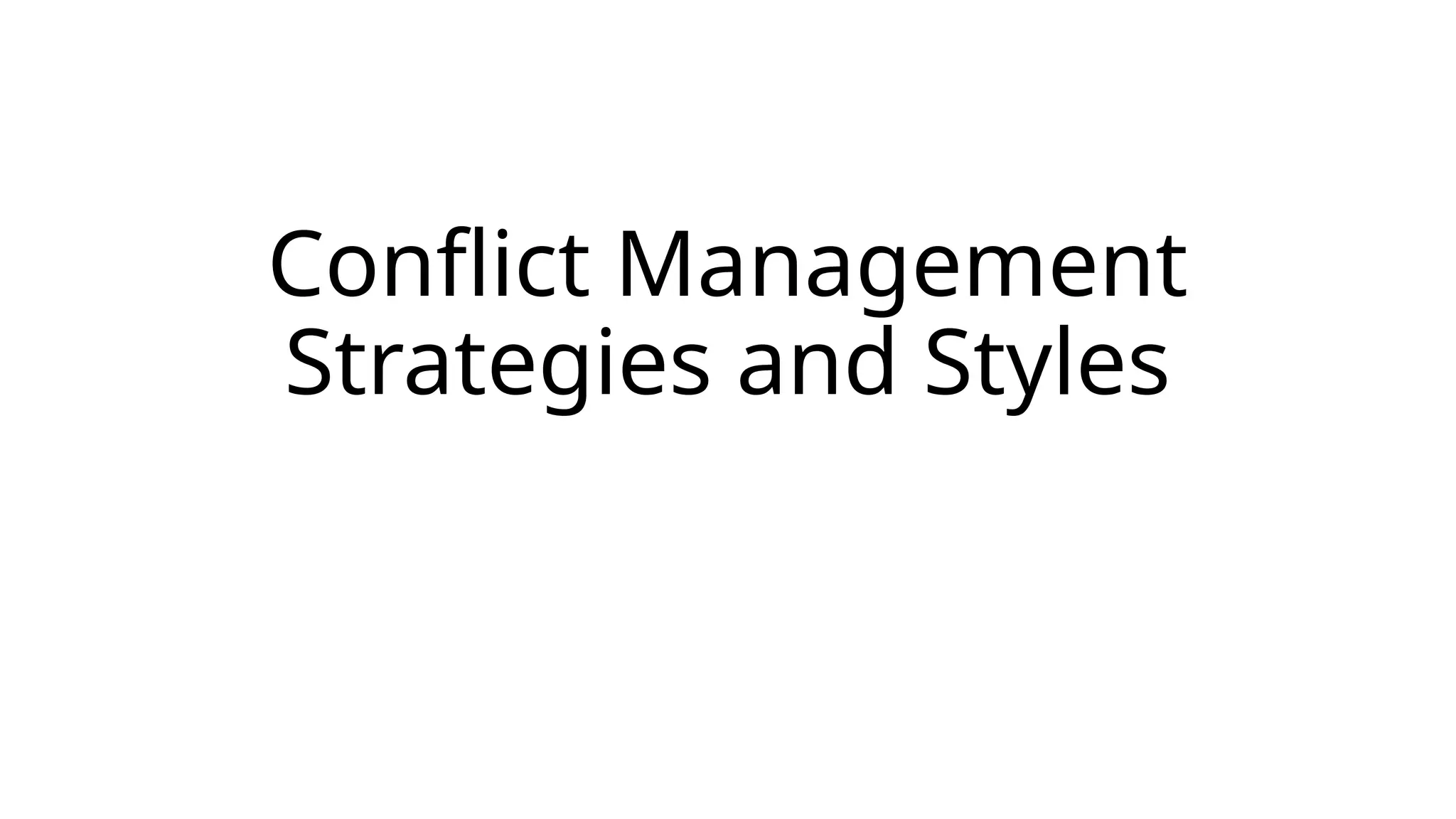 Conflict Management
Strategies and Styles
 