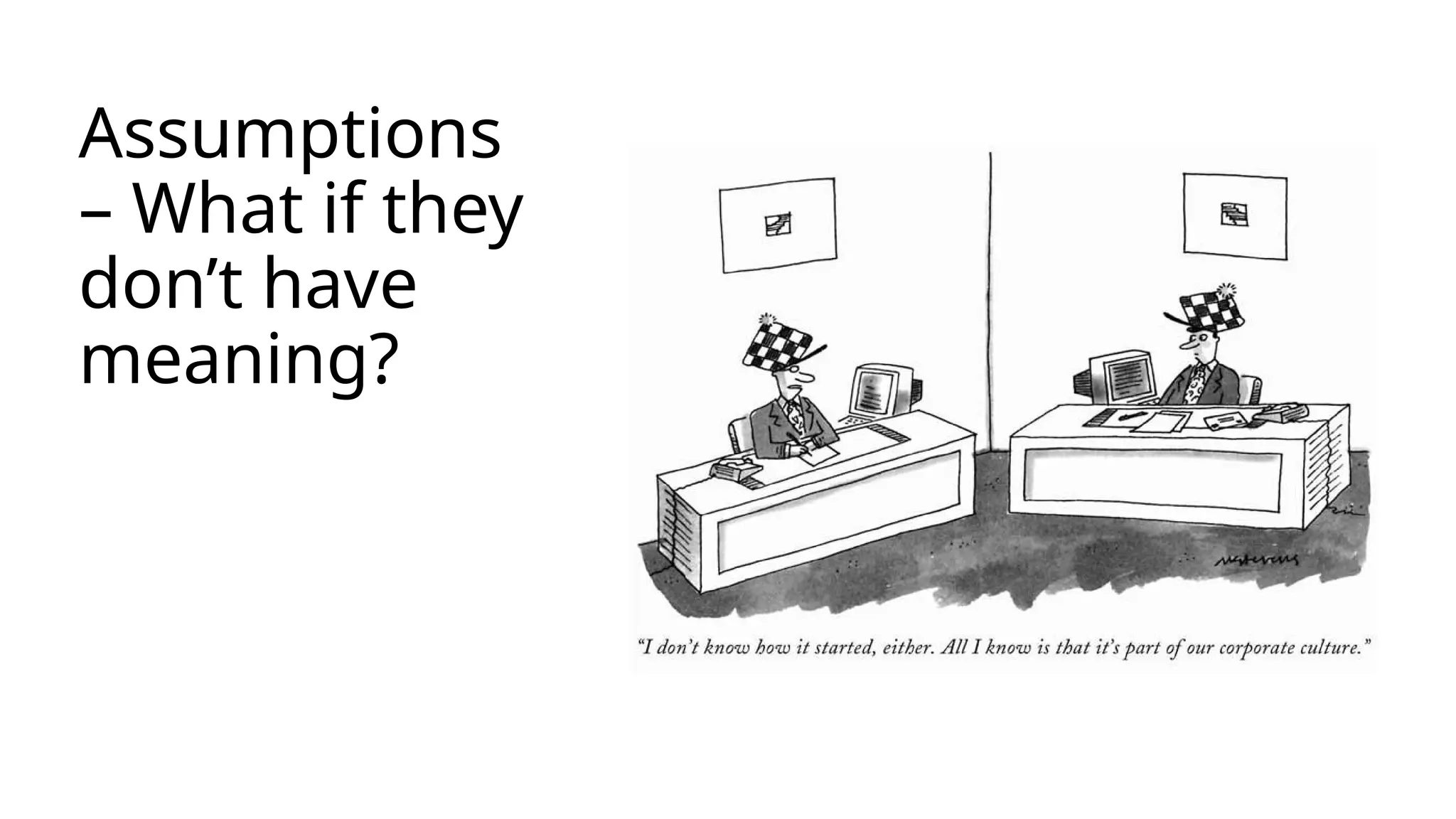 Assumptions
– What if they
don’t have
meaning?
 