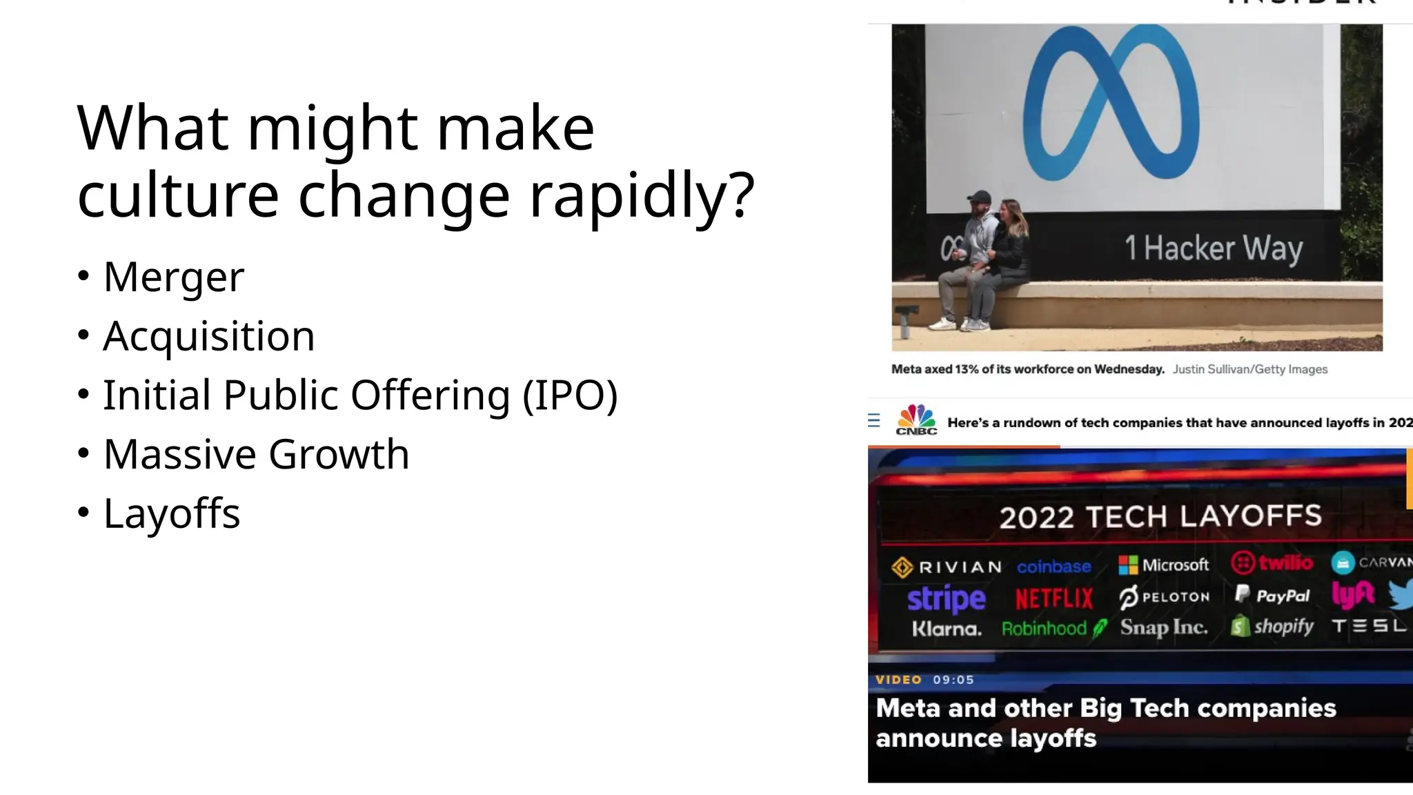 What might make
culture change rapidly?
• Merger
• Acquisition
• Initial Public Offering (IPO)
• Massive Growth
• Layoffs
 