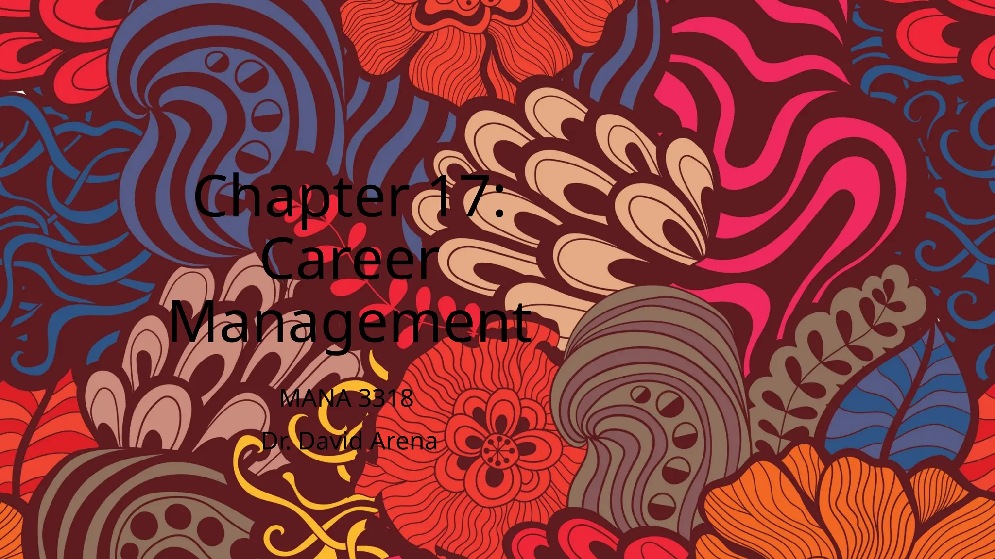 Chapter 17:
Career
Management
MANA 3318
Dr. David Arena
 