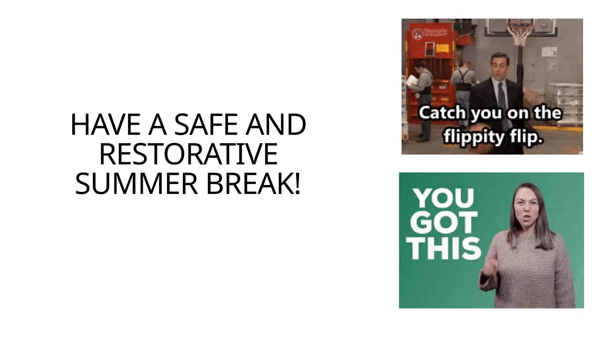 HAVE A SAFE AND
RESTORATIVE
SUMMER BREAK!
 