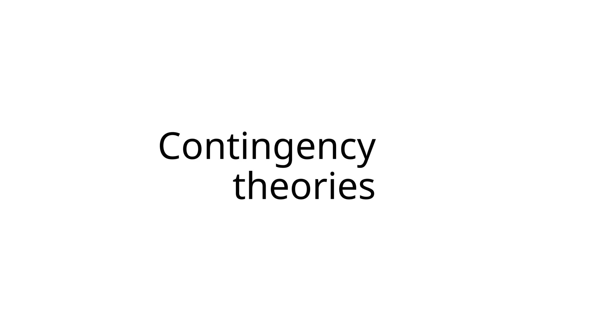 Contingency
theories
 