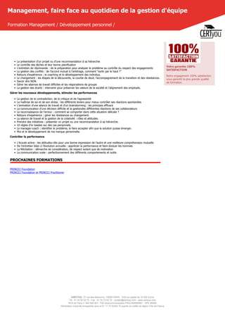 CERTYOU, 37 rue des Mathurins, 75008 PARIS - SAS au capital de 10 000 Euros
Tél : 01 42 93 52 72 - Fax : 01 70 72 02 72 - contact@certyou.com - www.certyou.com
RCS de Paris n° 804 509 461- TVA intracommunautaire FR03 804509461 - APE 8559A
Déclaration d’activité enregistrée sous le N° 11 75 52524 75 auprès du préfet de région d’Ile-de-France
Management, faire face au quotidien de la gestion d'équipe
Formation Management / Développement personnel /
• La présentation d’un projet ou d’une recommandation à sa hiérarchie
• Le contrôle des tâches et leur bonne planification
• L’entretien de réprimande : de la préparation pour analyser le problème au contrôle du respect des engagements
• La gestion des conflits : de l’accord mutuel à l’arbitrage, comment “sortir par le haut ?”
• Retours d’expérience : le coaching et le développement des individus.
• Le changement : les étapes de la découverte, la courbe de deuil, l’accompagnement de la transition et des résistances.
• Savoir dire NON.
• Gérer les séances de travail difficiles et les négociations de groupe.
• La gestion des écarts : intervenir pour préserver les valeurs de la société et l’alignement des employés.
Gérer les nouveaux développements, stimuler les performances
• La gestion de la contradiction, de la critique et de l’agressivité
• La maîtrise de soi et de son stress : les différents leviers pour mieux contrôler ses réactions spontanées
• L’animation d’une séance de travail et d’un brainstorming : les principes efficace
• La communication d’une décision difficile et la gestiondes différentes réactions de ses collaborateurs
• La reconnaissance de l’erreur : comment se comporter dans cette situation délicate ?
• Retours d’expérience : gérer les résistances au changement.
• La séance de travail et la gestion de la créativité : rôles et attitudes.
• Prendre des initiatives : présenter un projet ou une recommandation à sa hiérarchie.
• 10 règles d’or basées sur des cas personnels.
• Le manager-coach : identifier le problème, le faire accepter afin que la solution puisse émerger.
• Moi et le développement de ma marque personnelle.
Contrôler la performance
• L’écoute active : les attitudes-clés pour une bonne expression de l’autre et une meilleure compréhension mutuelle
• De l’entretien bilan à l’évolution annuelle : apprécier la performance et faire évoluer les hommes
• La félicitation : démarche de considération, de respect autant que de motivation
• La communication orale : perfectionnement des différents comportements et outils
PROCHAINES FORMATIONS
PRINCE2 Foundation
PRINCE2 Foundation et PRINCE2 Practitioner
Votre garantie 100%
SATISFACTION
Notre engagement 100% satisfaction
vous garantit la plus grande qualité
de formation.
 