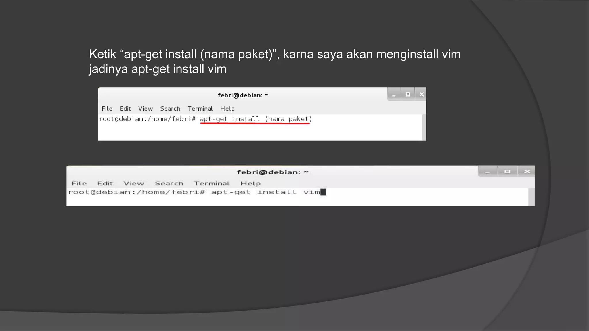 Ketik “apt-get install (nama paket)”, karna saya akan menginstall vim
jadinya apt-get install vim
 