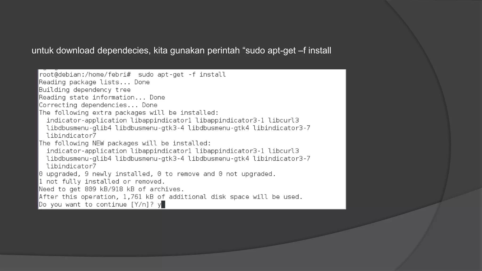 untuk download dependecies, kita gunakan perintah “sudo apt-get –f install
 