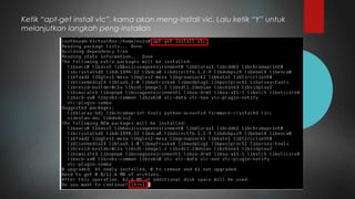 Ketik “apt-get install vlc”, karna akan meng-Install vlc. Lalu ketik “Y” untuk
melanjutkan langkah peng-Installan
 