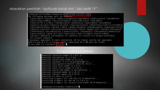 Masukkan perintah “aptitude install vim”, lalu ketik “Y”
Tunggu sampai selesai
 