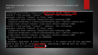 Masukkan perintah “aptitude purge remove vim” untuk menghapus. Lalu
ketik “Y”
 