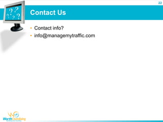 22


Contact Us

• Contact info?
• info@managemytraffic.com
 