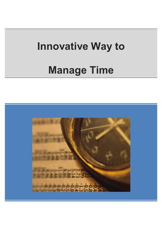 Innovative Way to 
Manage Time 
 
