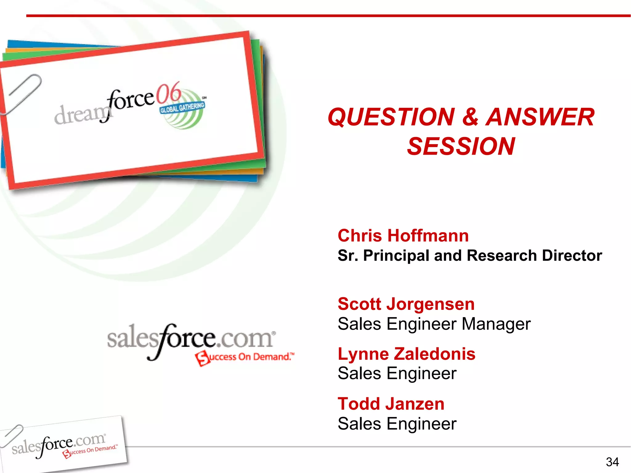 Chris Hoffmann Sr. Principal and Research Director  Scott Jorgensen Sales Engineer Manager Lynne Zaledonis Sales Engineer QUESTION & ANSWER SESSION Todd Janzen Sales Engineer 