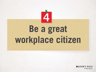 4
Be a great
workplace citizen
 