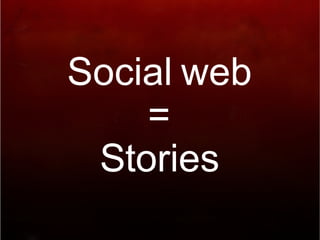 Social web = Stories 