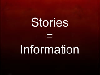 Stories = Information 