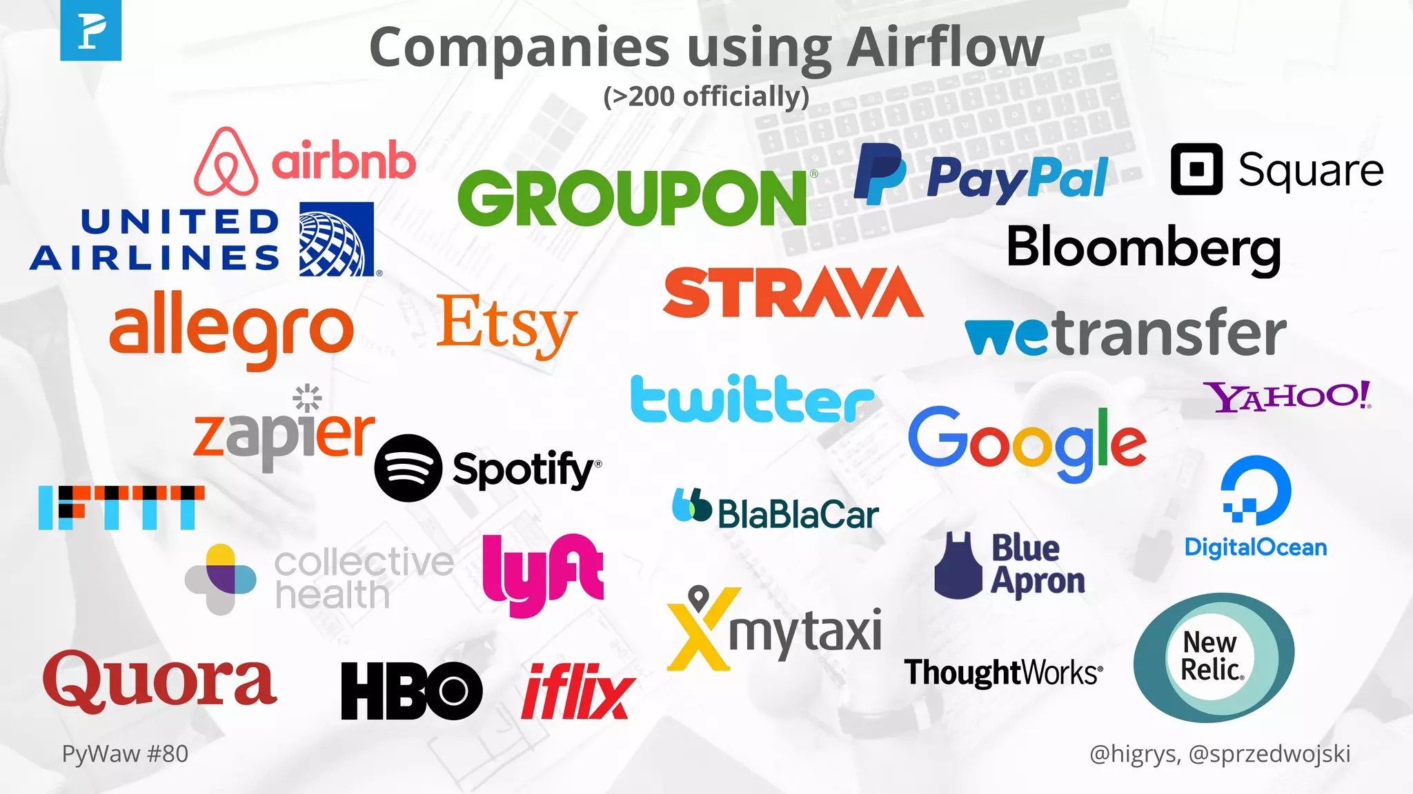 @higrys, @sprzedwojskiPyWaw #80
Companies using Airﬂow
(>200 oﬃcially)
 
