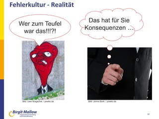 Fehlerkultur - Realität
10
Bild: Jorma Bork / pixelio.de
Das hat für Sie
Konsequenzen …
Bild: Uwe Wagschal / pixelio.de
We...