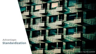 Advantage:
Standardization
Source: https://flic.kr/p/82tSW5
 