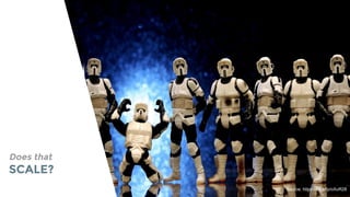 Does that
SCALE?
Source: https://flic.kr/p/oXuR28
 