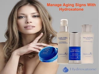 Manage Aging Signs With
Hydroxatone
 